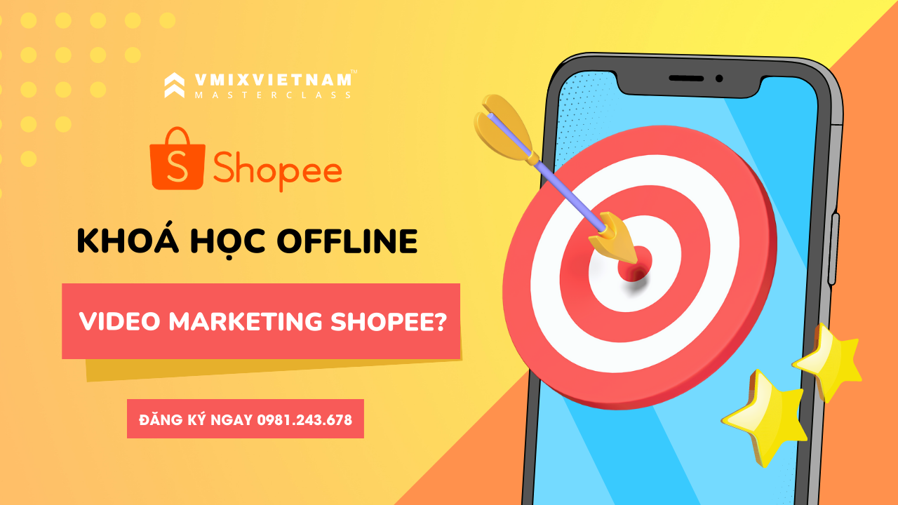 Khoá học Offline: Video marketing Shopee