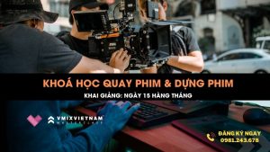 Khoá học Quay phim và Dựng phim năm 2024 (offline)